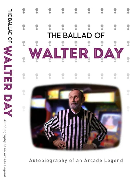 The Ballad of Walter Day: Autobiography of an Arcade Legend
